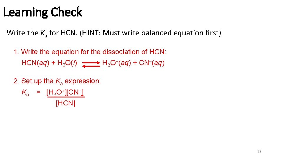 Learning Check Write the Ka for HCN. (HINT: Must write balanced equation first) 1.