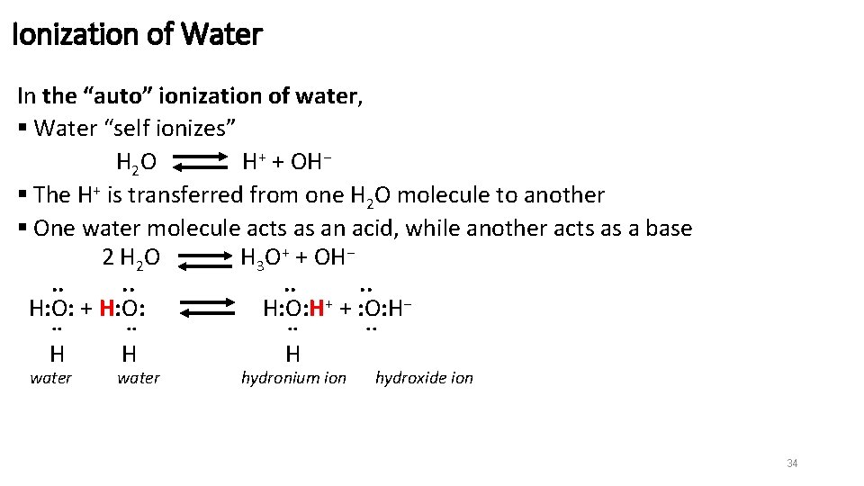 Ionization of Water In the “auto” ionization of water, § Water “self ionizes” H