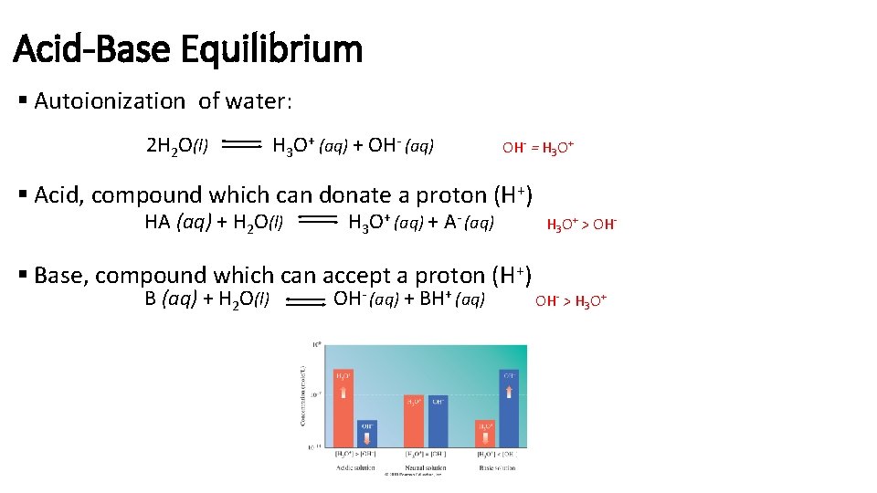 Acid-Base Equilibrium § Autoionization of water: 2 H 2 O(l) H 3 O+ (aq)