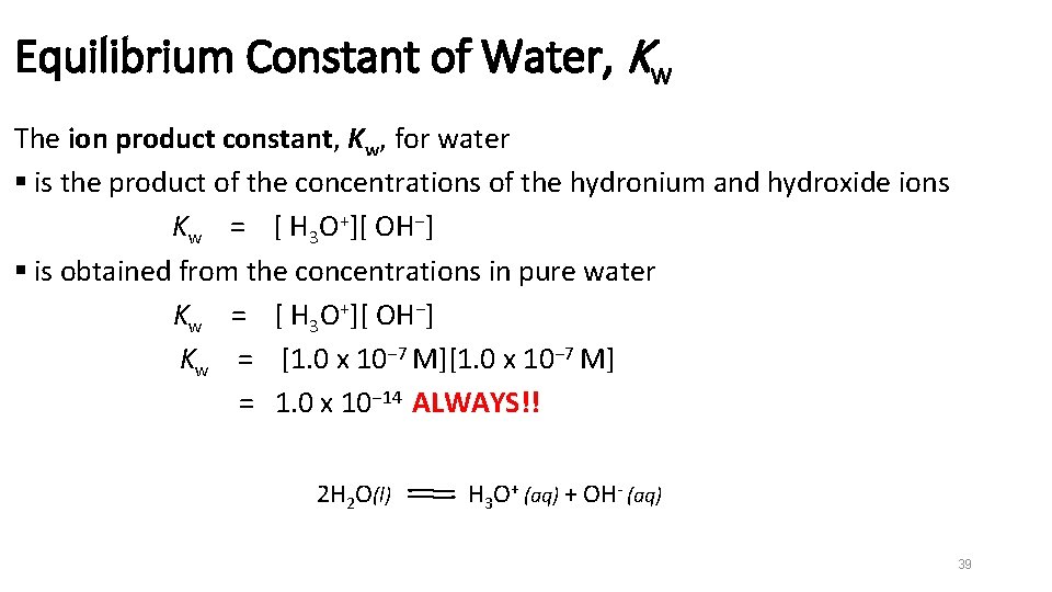 Equilibrium Constant of Water, Kw The ion product constant, Kw, for water § is