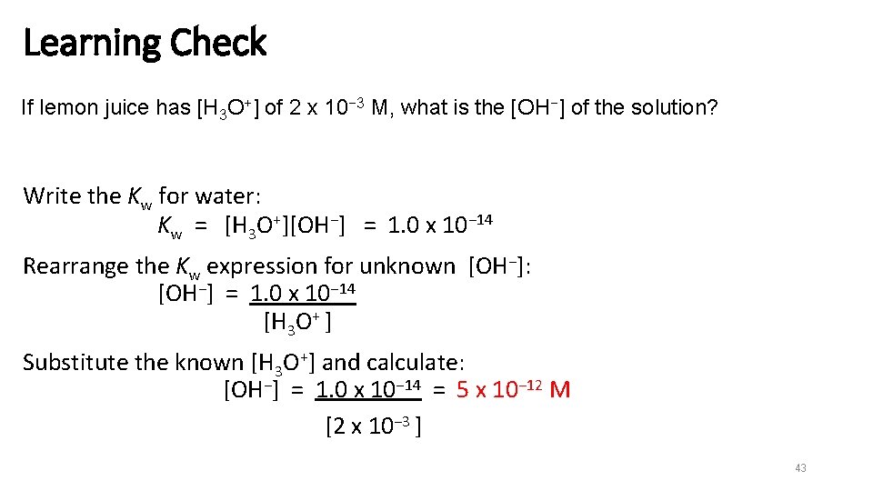 Learning Check If lemon juice has [H 3 O+] of 2 x 10− 3