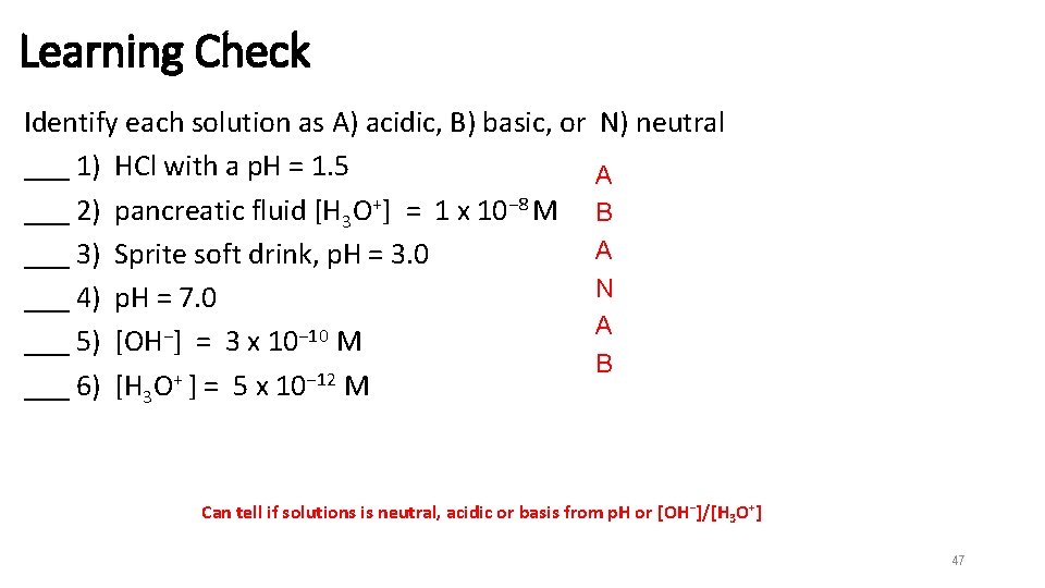 Learning Check Identify each solution as A) acidic, B) basic, or ___ 1) HCl
