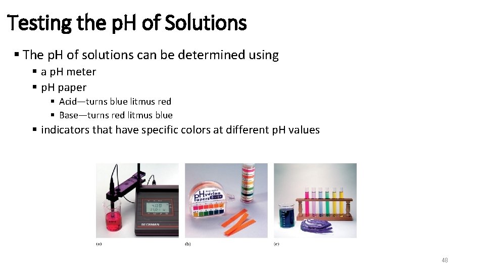 Testing the p. H of Solutions § The p. H of solutions can be