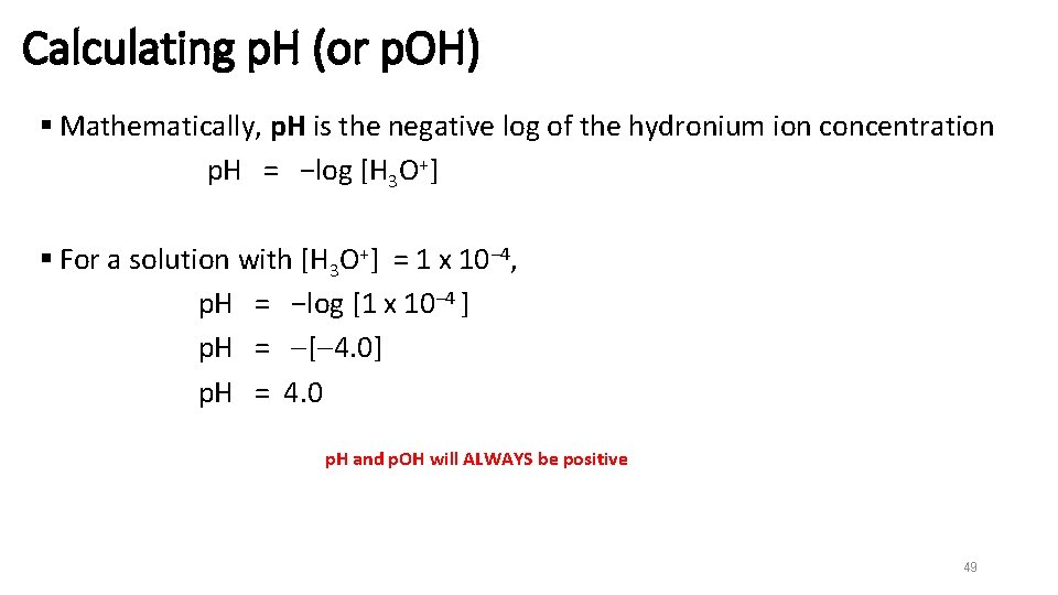 Calculating p. H (or p. OH) § Mathematically, p. H is the negative log