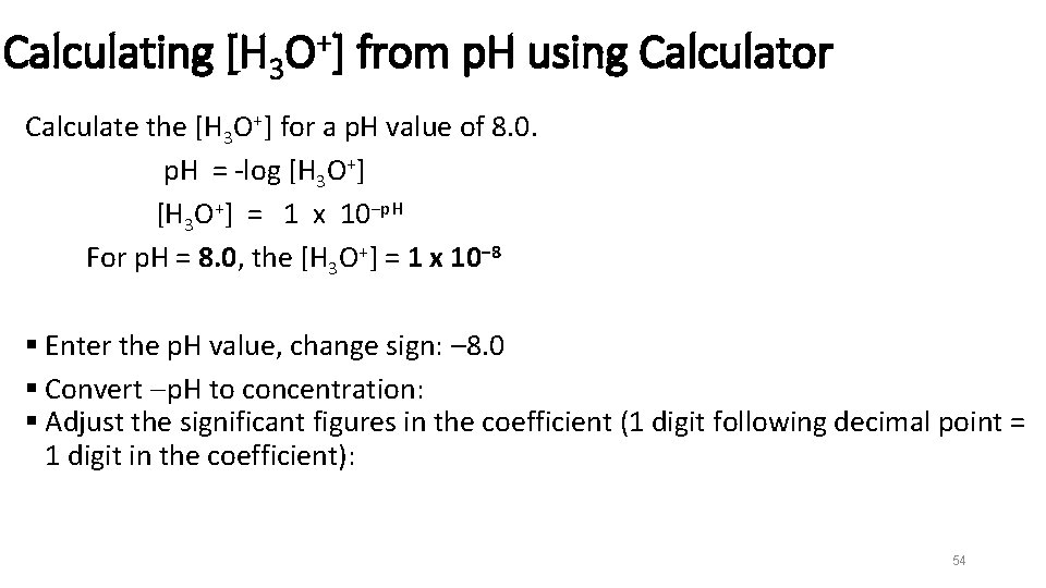 Calculating [H 3 O+] from p. H using Calculator Calculate the [H 3 O+]