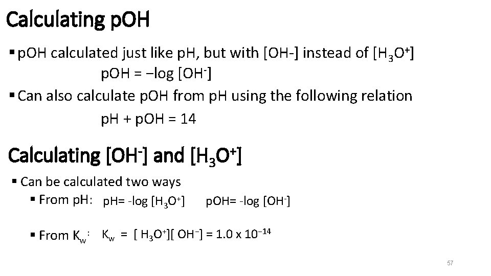 Calculating p. OH § p. OH calculated just like p. H, but with [OH-]