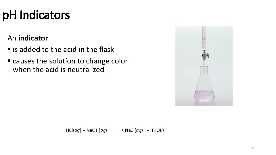 p. H Indicators An indicator § is added to the acid in the flask
