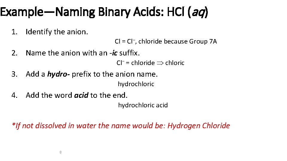 Example—Naming Binary Acids: HCl (aq) 1. Identify the anion. Cl = Cl−, chloride because
