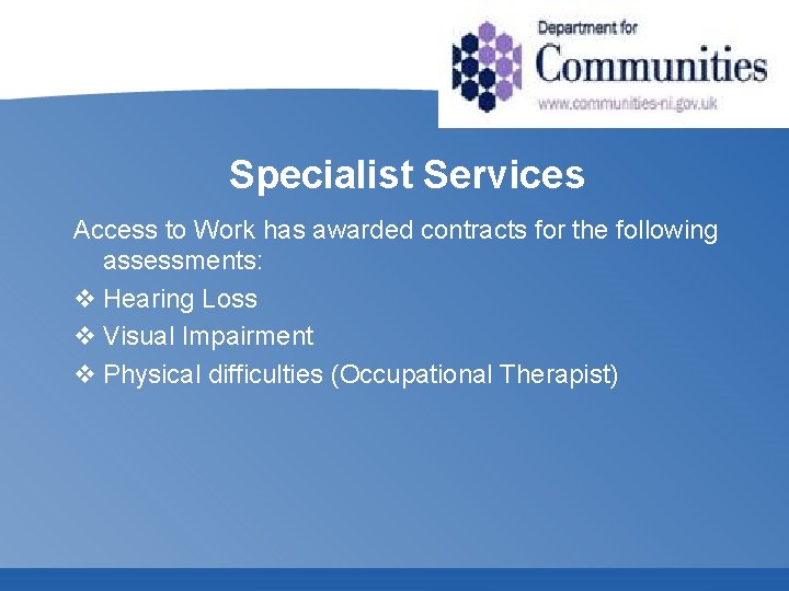 Specialist Services Access to Work has awarded contracts for the following assessments: v Hearing