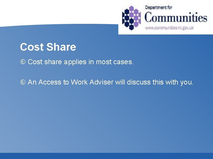 Cost Share Cost share applies in most cases. An Access to Work Adviser will