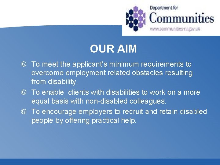 OUR AIM To meet the applicant’s minimum requirements to overcome employment related obstacles resulting