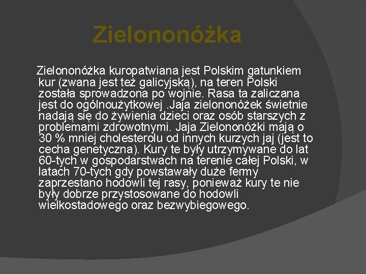 Zielononóżka kuropatwiana jest Polskim gatunkiem kur (zwana jest też galicyjską), na teren Polski została