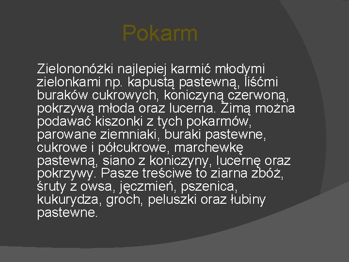 Pokarm Zielononóżki najlepiej karmić młodymi zielonkami np. kapustą pastewną, liśćmi buraków cukrowych, koniczyną czerwoną,