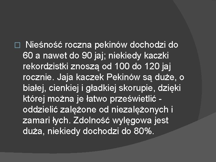 � Nieśność roczna pekinów dochodzi do 60 a nawet do 90 jaj; niekiedy kaczki