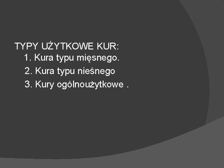 TYPY UŻYTKOWE KUR: 1. Kura typu mięsnego. 2. Kura typu nieśnego 3. Kury ogólnoużytkowe.