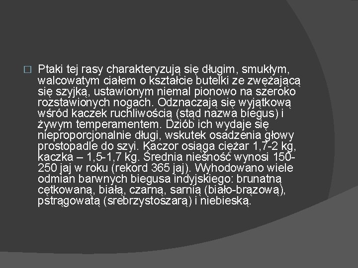 � Ptaki tej rasy charakteryzują się długim, smukłym, walcowatym ciałem o kształcie butelki ze