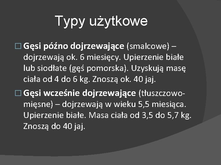 Typy użytkowe � Gęsi późno dojrzewające (smalcowe) – dojrzewają ok. 6 miesięcy. Upierzenie białe