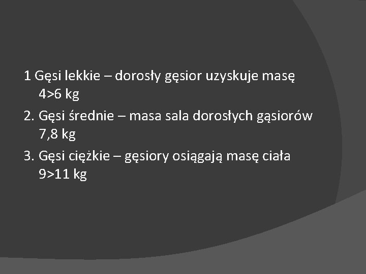 1 Gęsi lekkie – dorosły gęsior uzyskuje masę 4>6 kg 2. Gęsi średnie –