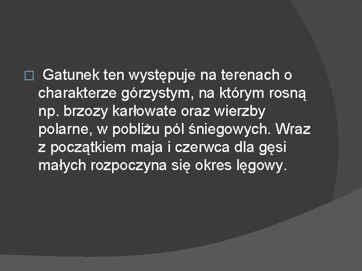 � Gatunek ten występuje na terenach o charakterze górzystym, na którym rosną np. brzozy