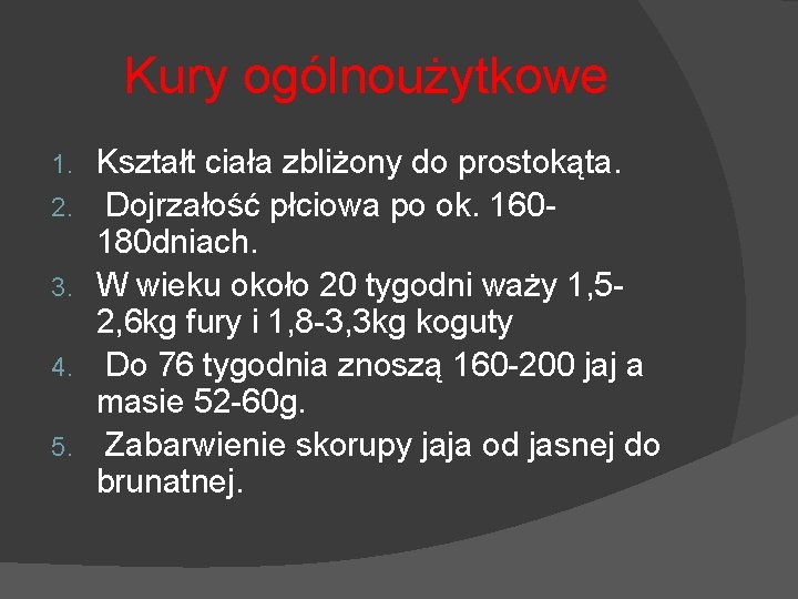 Kury ogólnoużytkowe 1. 2. 3. 4. 5. Kształt ciała zbliżony do prostokąta. Dojrzałość płciowa