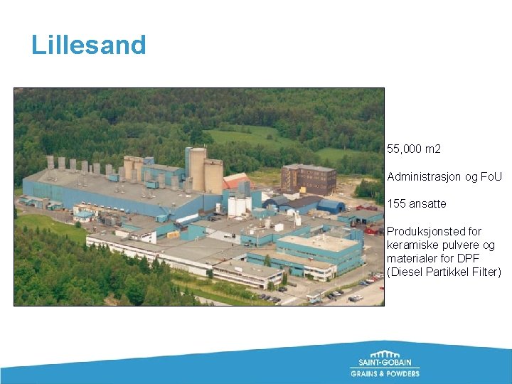 Lillesand 55, 000 m 2 Administrasjon og Fo. U 155 ansatte Produksjonsted for keramiske