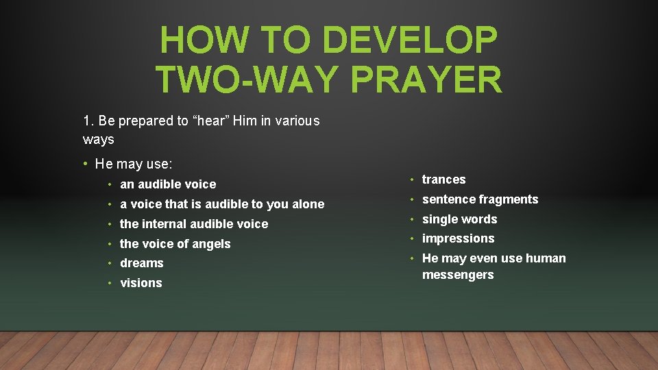 HOW TO DEVELOP TWO-WAY PRAYER 1. Be prepared to “hear” Him in various ways