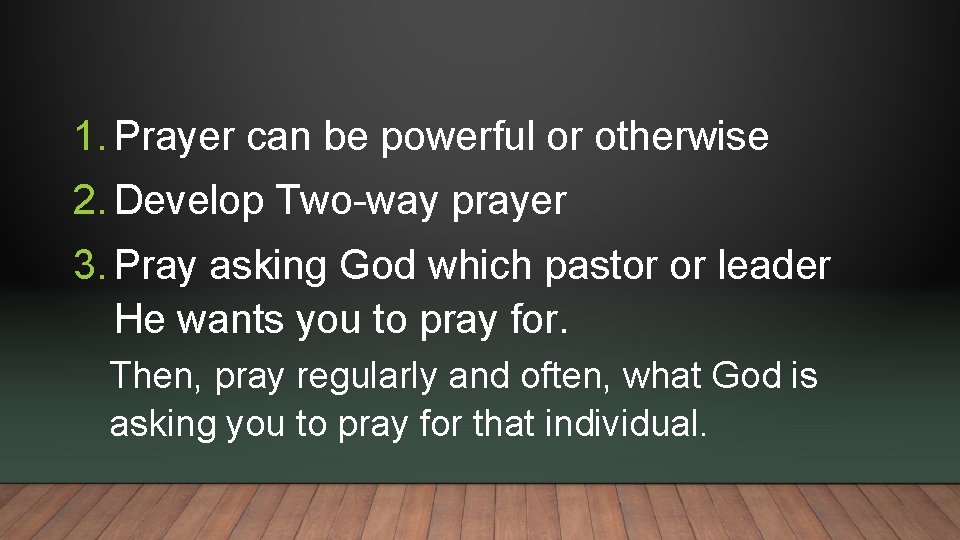 1. Prayer can be powerful or otherwise 2. Develop Two-way prayer 3. Pray asking