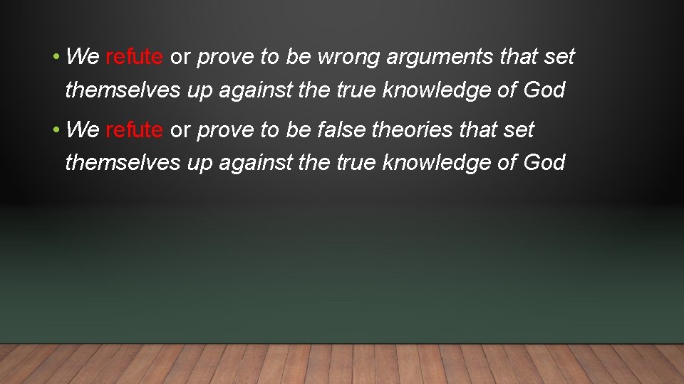  • We refute or prove to be wrong arguments that set themselves up