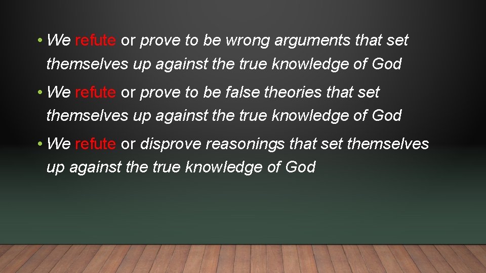  • We refute or prove to be wrong arguments that set themselves up