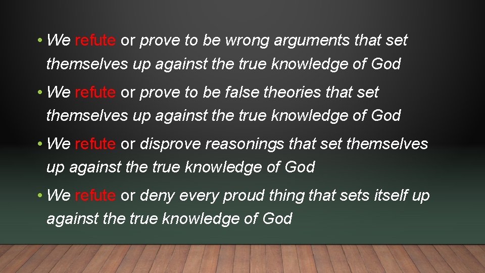  • We refute or prove to be wrong arguments that set themselves up