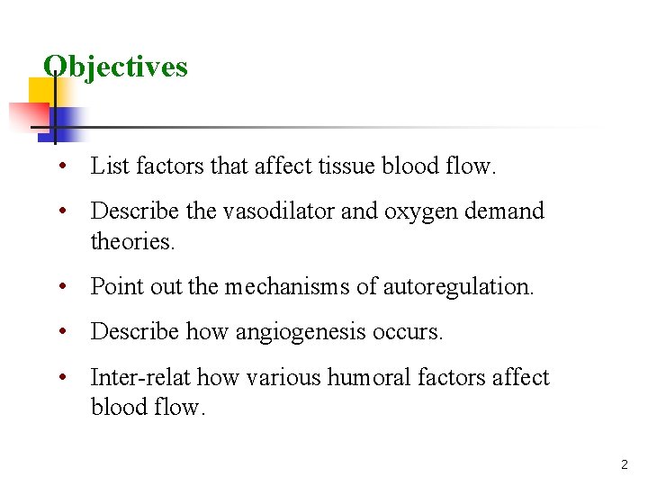 Objectives • List factors that affect tissue blood flow. • Describe the vasodilator and