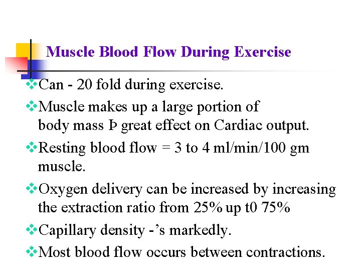 Muscle Blood Flow During Exercise v. Can 20 fold during exercise. v. Muscle makes