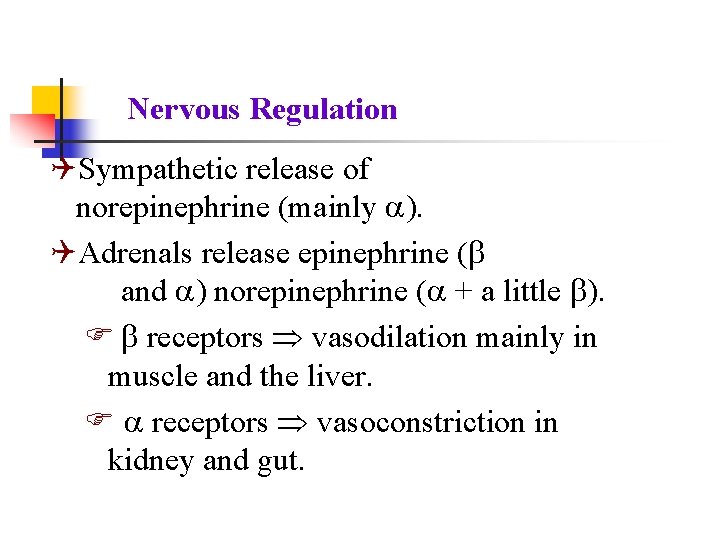 Nervous Regulation QSympathetic release of norepinephrine (mainly ). QAdrenals release epinephrine ( and )