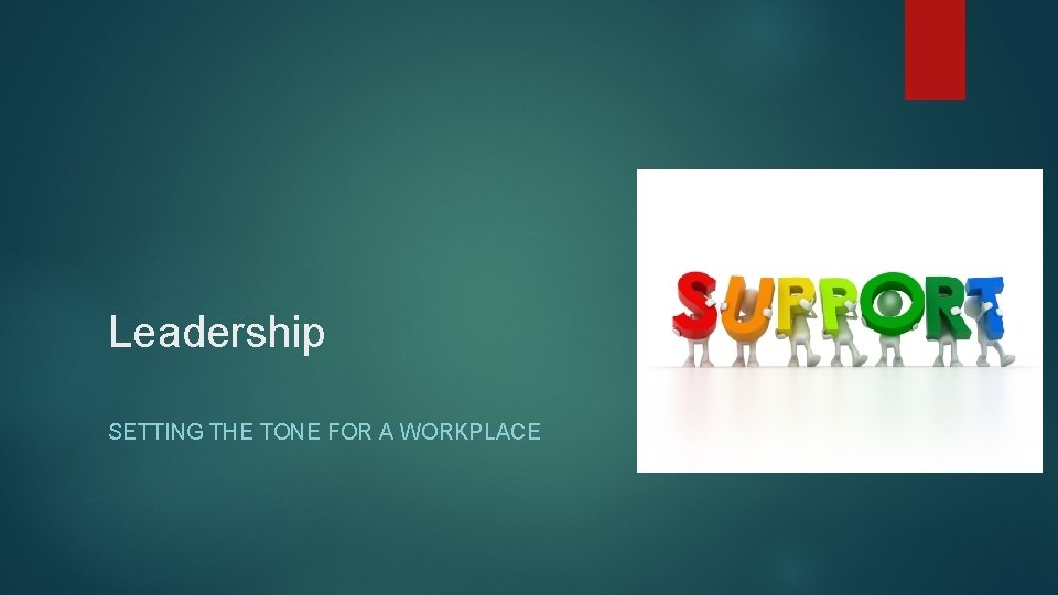 Leadership SETTING THE TONE FOR A WORKPLACE 