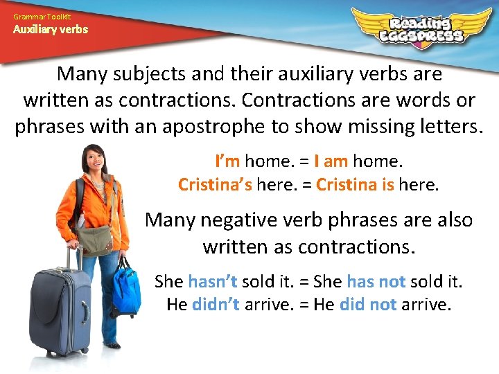 Grammar Toolkit Auxiliary verbs Many subjects and their auxiliary verbs are written as contractions.