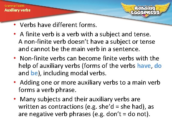 Grammar Toolkit Auxiliary verbs • Verbs have different forms. • A finite verb is