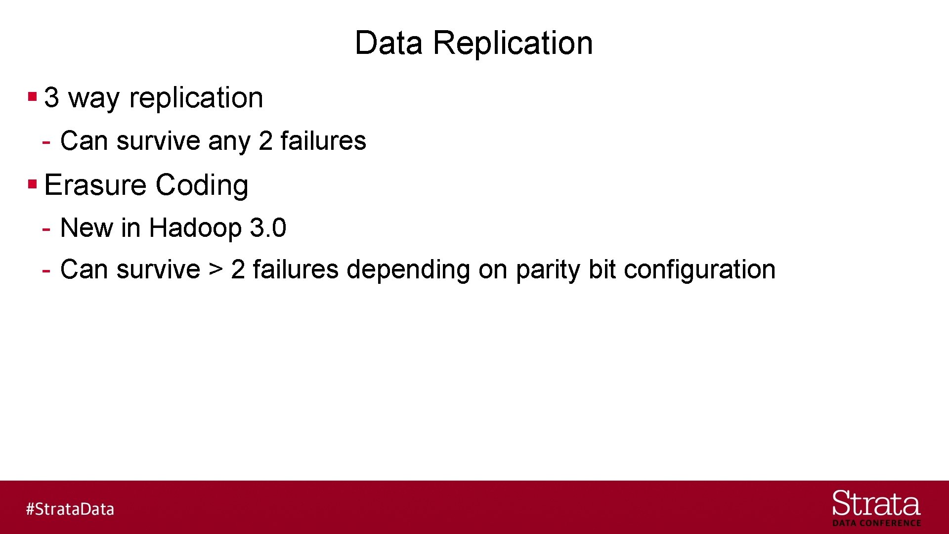 Data Replication § 3 way replication - Can survive any 2 failures § Erasure