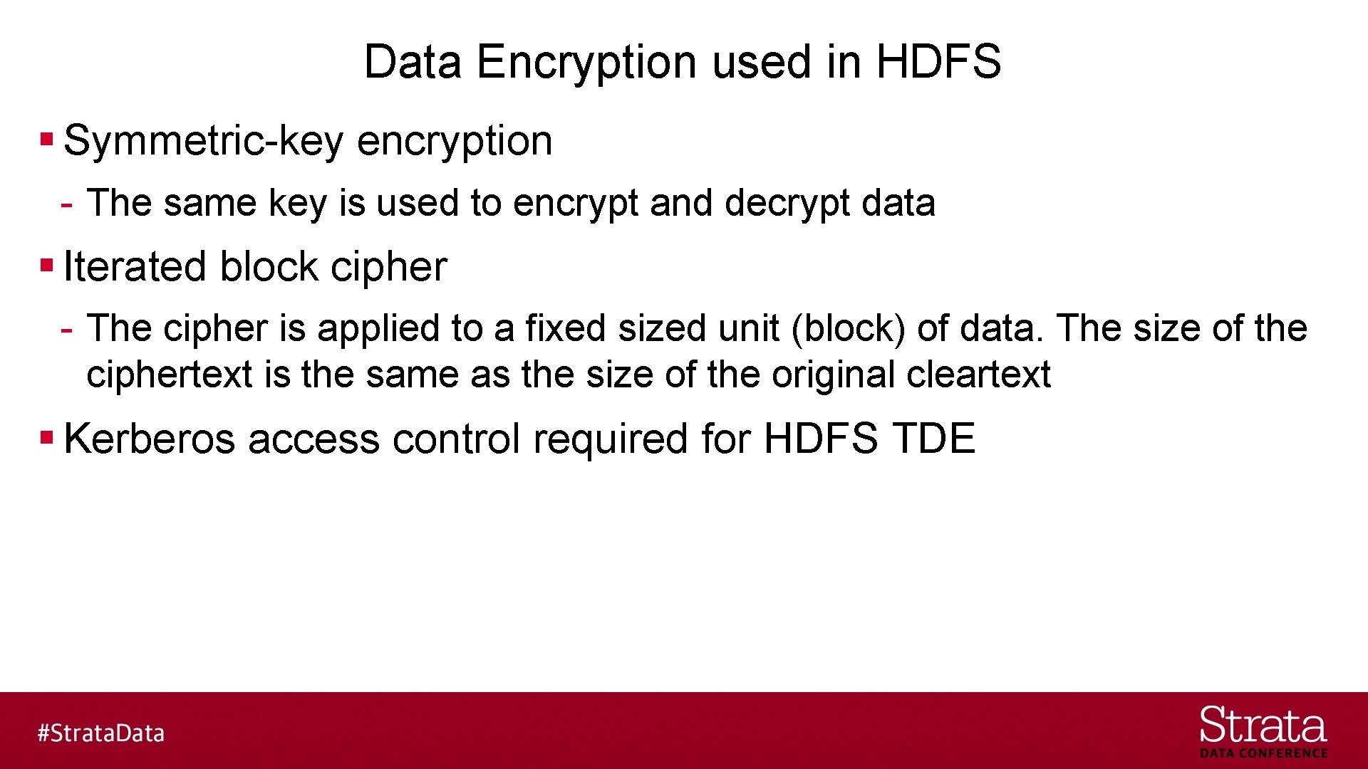 Data Encryption used in HDFS § Symmetric-key encryption - The same key is used
