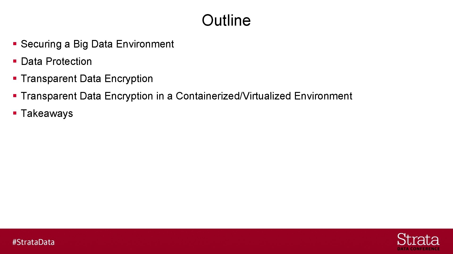 Outline § Securing a Big Data Environment § Data Protection § Transparent Data Encryption