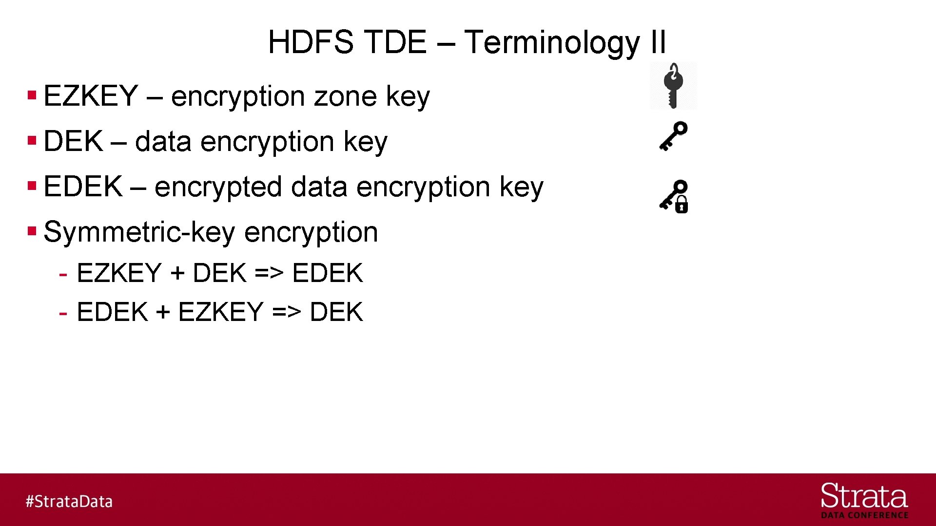 HDFS TDE – Terminology II § EZKEY – encryption zone key § DEK –