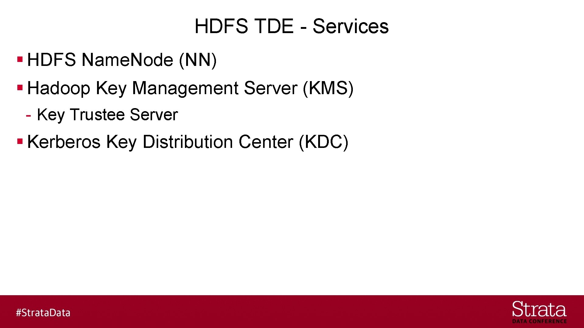 HDFS TDE - Services § HDFS Name. Node (NN) § Hadoop Key Management Server