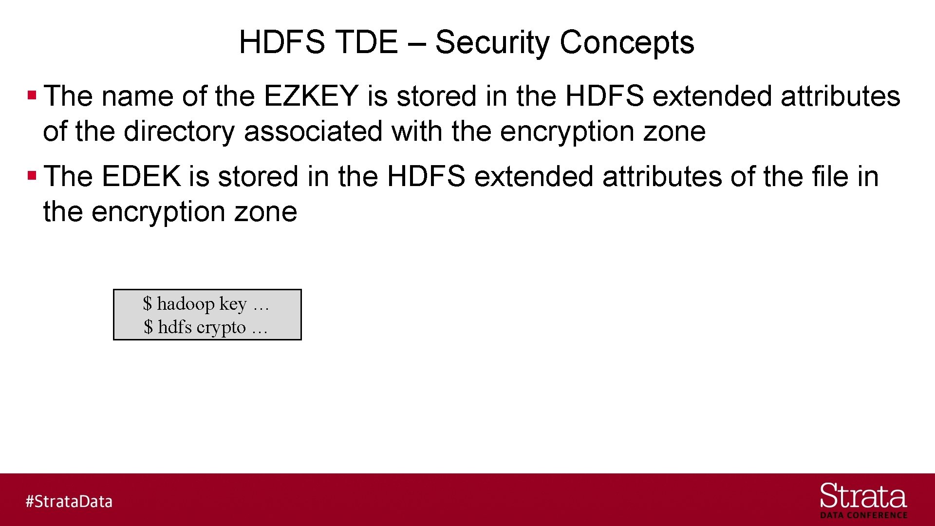 HDFS TDE – Security Concepts § The name of the EZKEY is stored in