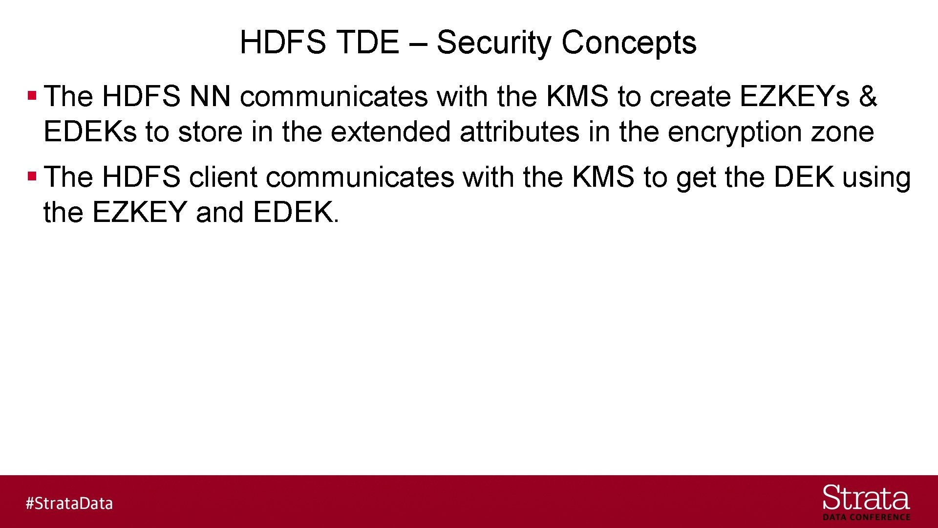 HDFS TDE – Security Concepts § The HDFS NN communicates with the KMS to