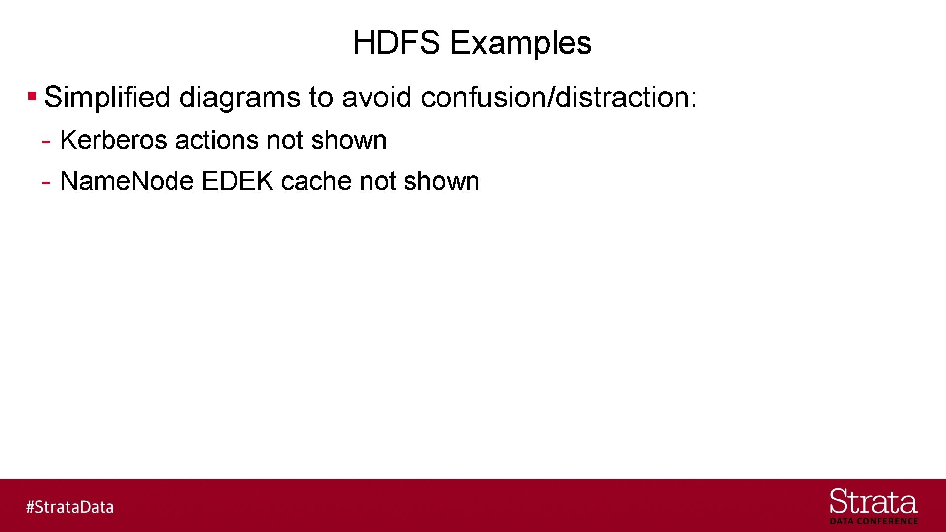 HDFS Examples § Simplified diagrams to avoid confusion/distraction: - Kerberos actions not shown -