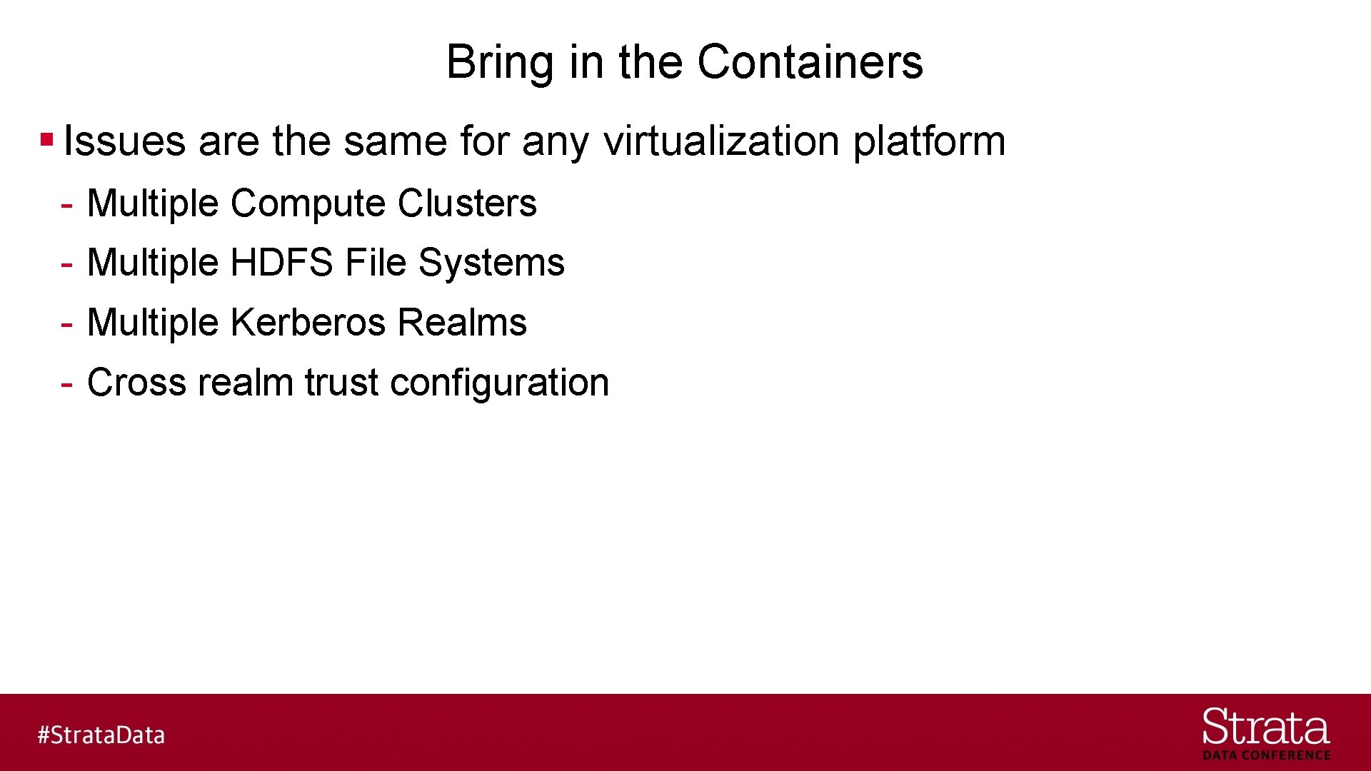 Bring in the Containers § Issues are the same for any virtualization platform -