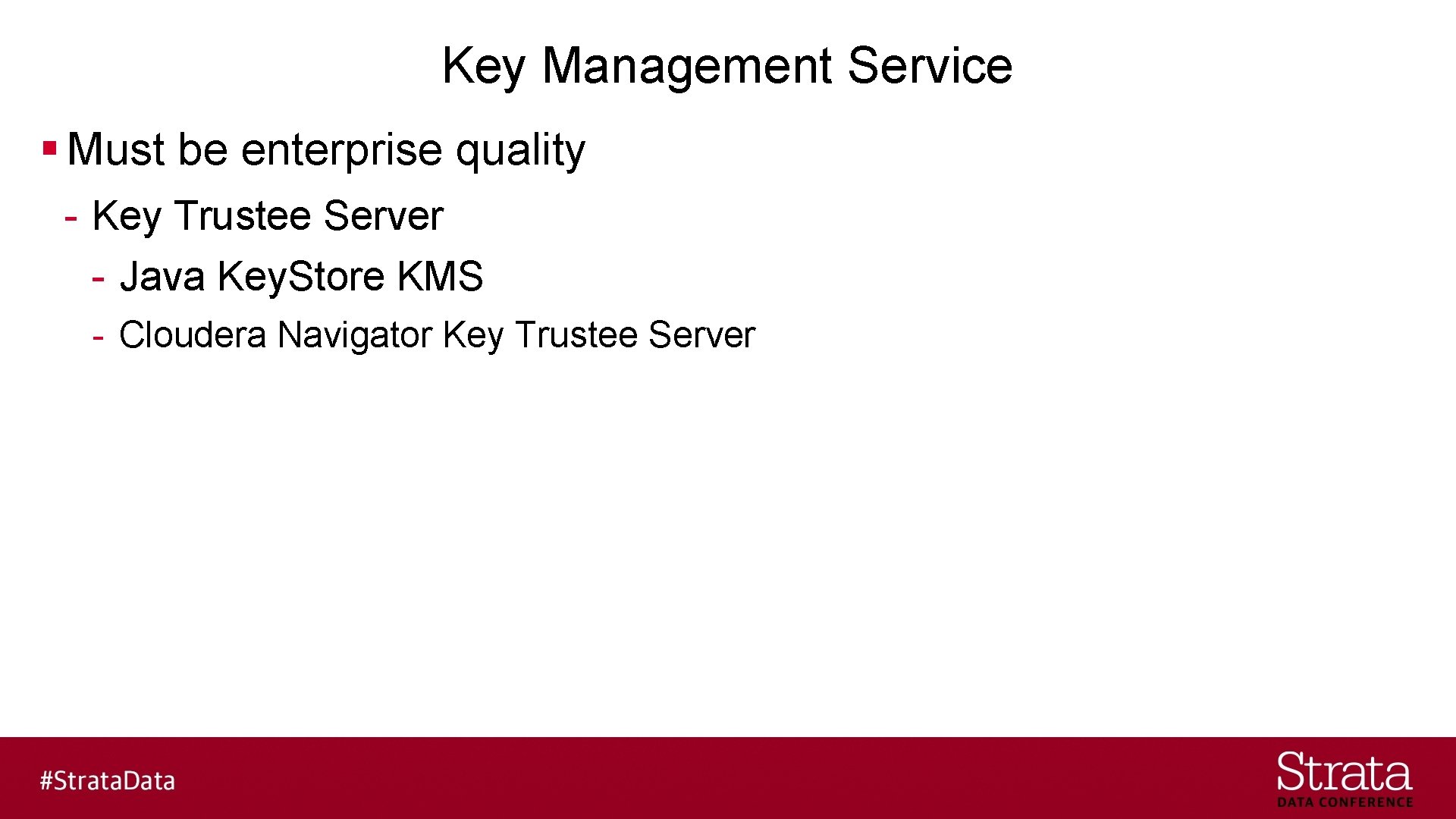 Key Management Service § Must be enterprise quality - Key Trustee Server - Java