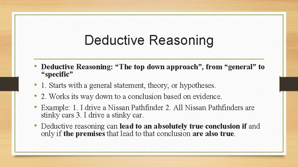 Deductive Reasoning • Deductive Reasoning: “The top down approach”, from “general” to • •
