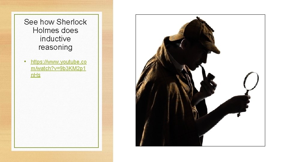 See how Sherlock Holmes does inductive reasoning • https: //www. youtube. co m/watch? v=9