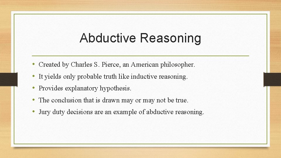 Abductive Reasoning • • • Created by Charles S. Pierce, an American philosopher. It