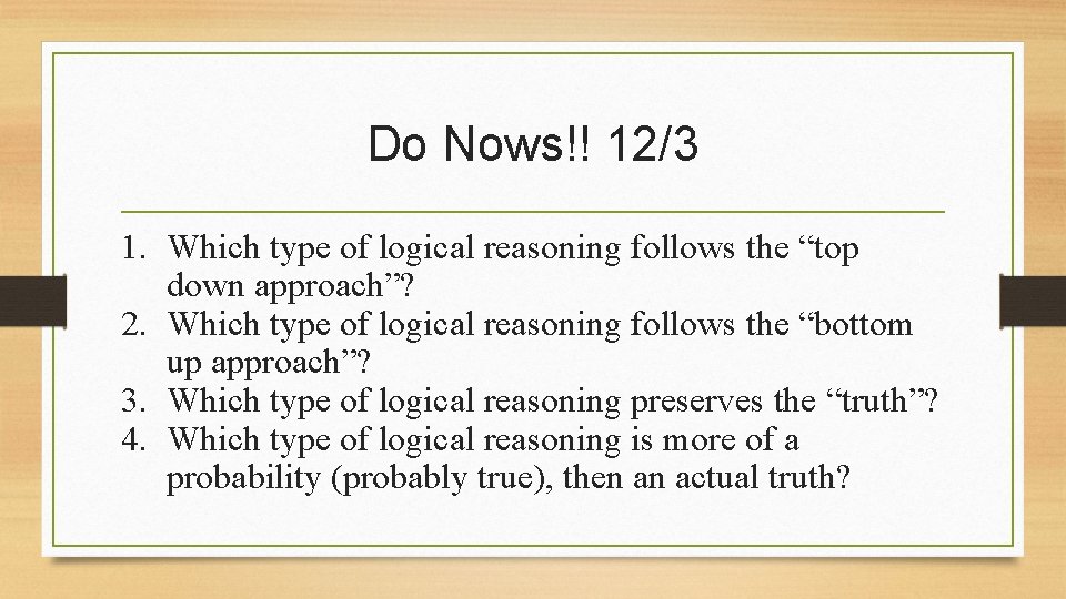 Do Nows!! 12/3 1. Which type of logical reasoning follows the “top down approach”?